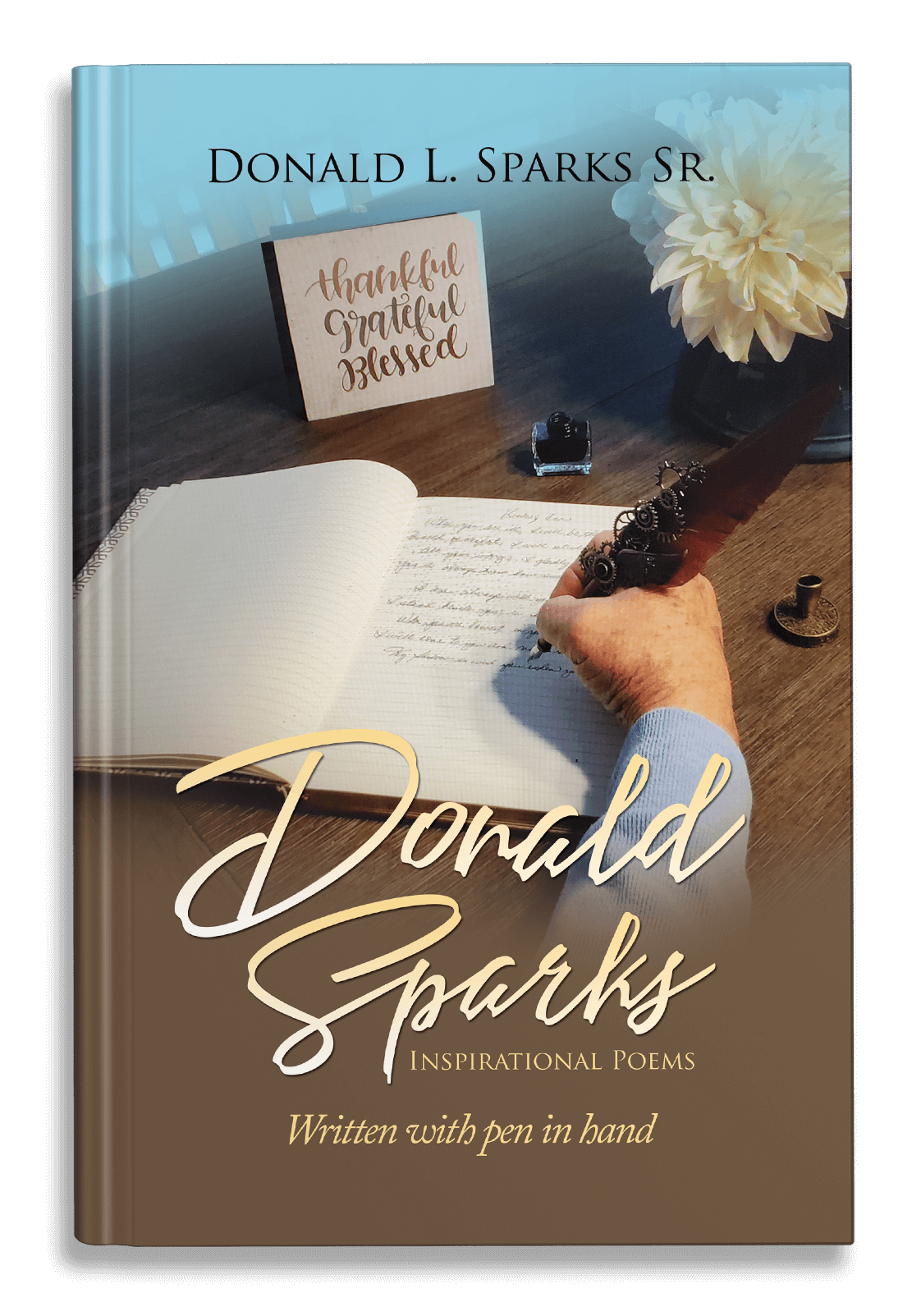 Inspirational Poems: Written with Pen in Hand by Donald Sparks