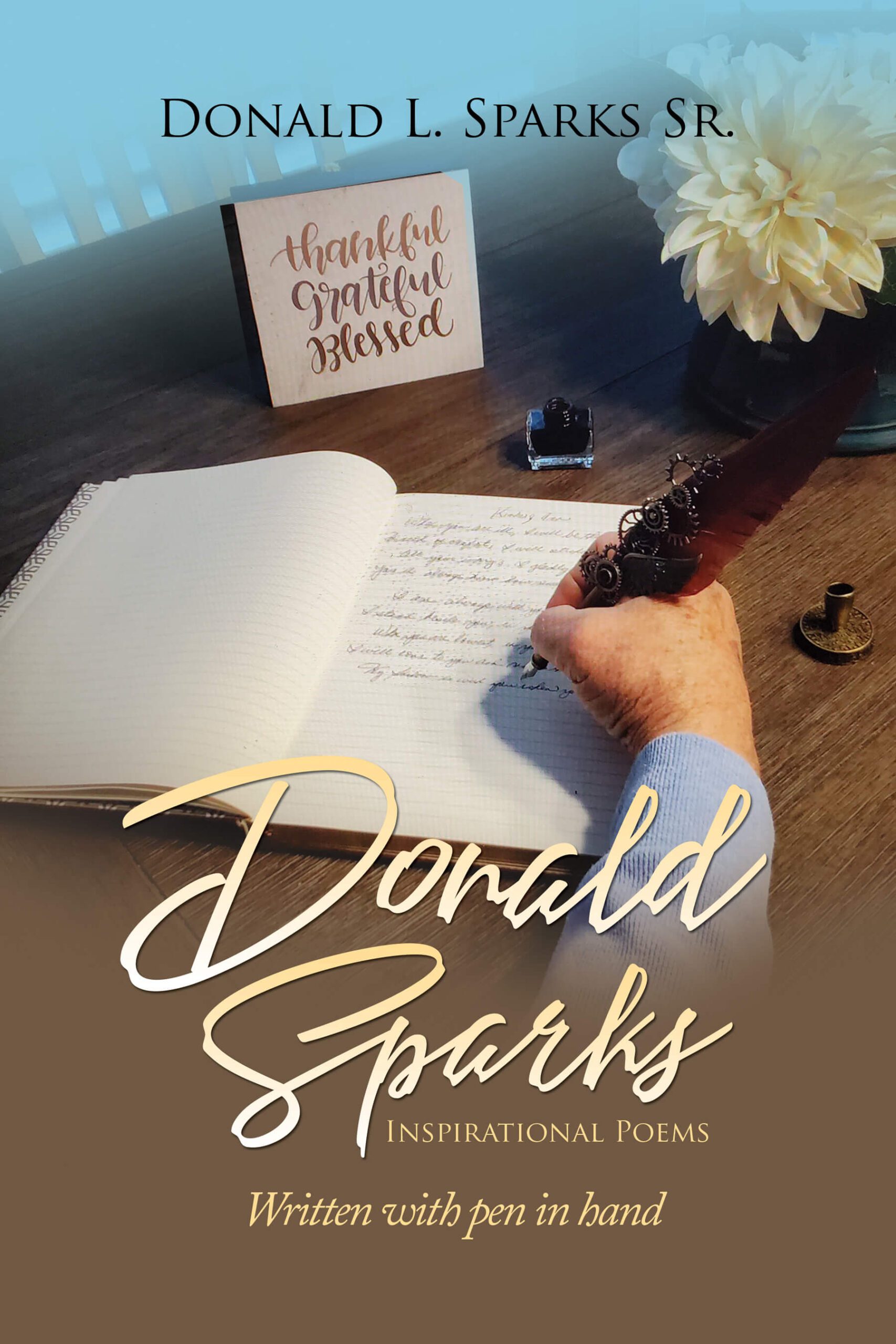 Inspirational Poems: Written with Pen in Hand by Donald Sparks